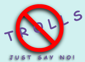 Just Say No To Trolls!