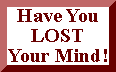 Have You Lost Your Mind button